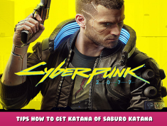 Cyberpunk 2077 – Tips How to Get Katana of Saburo Katana 1 - steamlists.com
