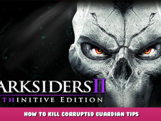 Darksiders II Deathinitive Edition – How to Kill Corrupted Guardian Tips 1 - steamlists.com