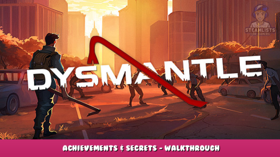 DYSMANTLE – Achievements & Secrets – Walkthrough 1 - steamlists.com