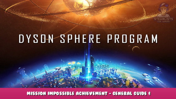 Dyson Sphere Program – Mission Impossible Achievement – General Guide & Blueprints 1 - steamlists.com