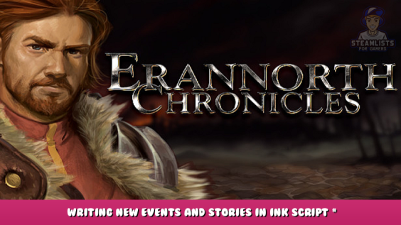 Erannorth Chronicles – Writing new Events and Stories in Ink Script # Hands on Modding 1 - steamlists.com