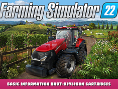 Farming Simulator 22 – Basic Information Haut-Beyleron Cartridges – Full Map Guide 1 - steamlists.com