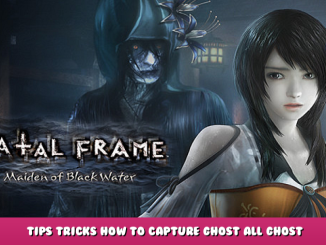 FATAL FRAME / PROJECT ZERO: Maiden of Black Water – Tips & Tricks How to Capture Ghost + All Ghost List Info 1 - steamlists.com