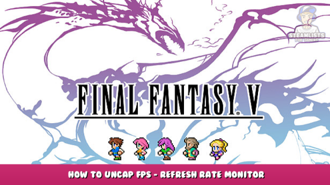 FINAL FANTASY V – How to Uncap FPS – Refresh Rate Monitor 1 - steamlists.com