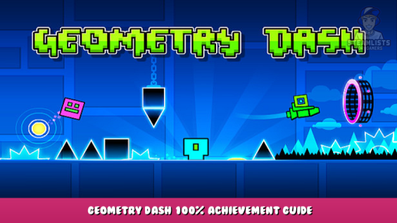Geometry Dash – Geometry Dash 100% Achievement Guide 1 - steamlists.com