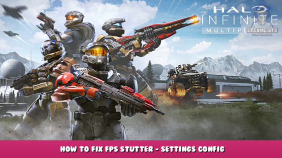 Halo Infinite – How to Fix FPS Stutter – Settings Config 1 - steamlists.com