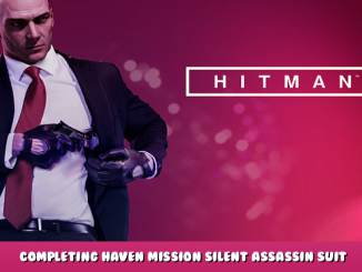 HITMAN™ 2 – Completing Haven Mission + Silent Assassin Suit 1 - steamlists.com