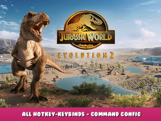 Jurassic World Evolution 2 – All Hotkey-Keybinds – Command Config 1 - steamlists.com