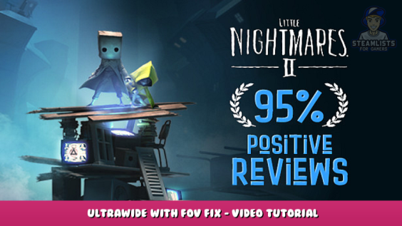 Little Nightmares II – Ultrawide with FOV Fix – Video Tutorial 1 - steamlists.com