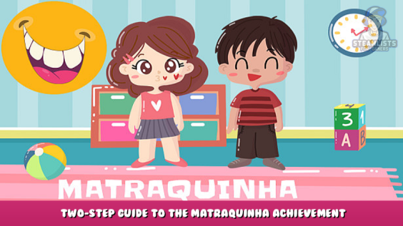 Matraquinha PAIR – Two-step Guide to the Matraquinha Achievement 1 - steamlists.com