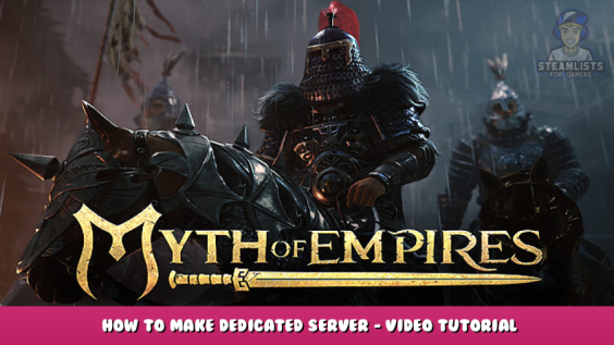 Myth of Empires – How to Make Dedicated Server – Video Tutorial 1 - steamlists.com