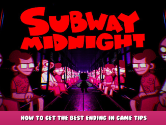 Subway Midnight – How to Get The Best Ending in Game Tips 1 - steamlists.com