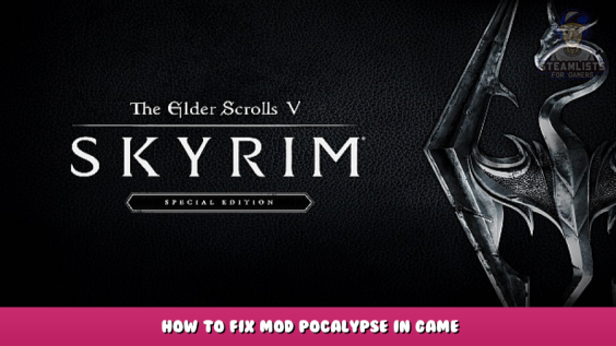 The Elder Scrolls V: Skyrim Special Edition – How to Fix Mod Pocalypse in Game 1 - steamlists.com
