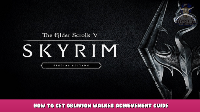 The Elder Scrolls V: Skyrim Special Edition – How to Get Oblivion Walker Achievement Guide 1 - steamlists.com