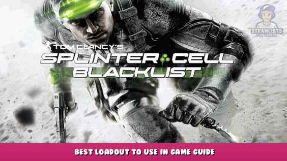 Tom Clancy’s Splinter Cell Blacklist – Best Loadout to Use in Game Guide 1 - steamlists.com
