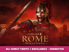 Total War: ROME REMASTERED – All Family Traits & Ancillaries – Character Guide 1 - steamlists.com