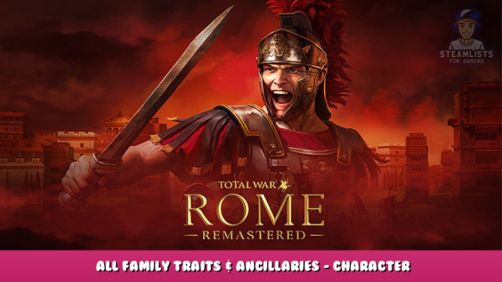 Total War: ROME REMASTERED – All Family Traits & Ancillaries – Character Guide 1 - steamlists.com