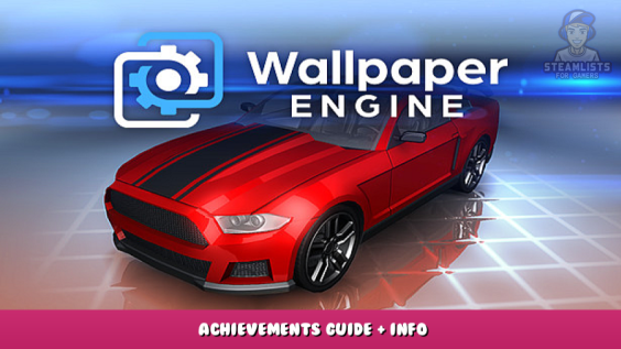 Wallpaper Engine – Achievements Guide + Info 1 - steamlists.com