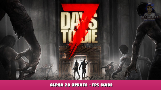 7 Days to Die – Alpha 20 Update – FPS Guide 3 - steamlists.com