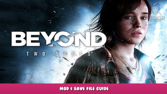 Beyond: Two Souls – Mod & Save File Guide 1 - steamlists.com