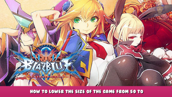 BlazBlue Centralfiction – How to Lower the Size of the Game from 50 to 18GB Guide 1 - steamlists.com