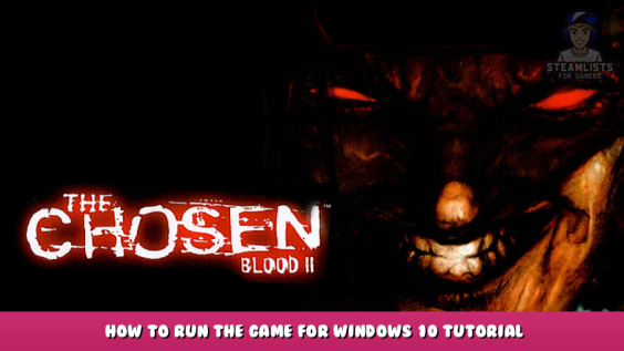 Blood II: The Chosen + Expansion – How to Run The Game for Windows 10 Tutorial Guide 1 - steamlists.com