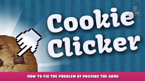 Cookie Clicker – How to Fix the Problem of Pausing the Game 3 - steamlists.com