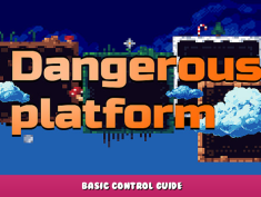 Dangerous platform – Basic Control Guide 1 - steamlists.com