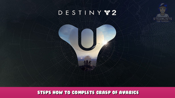 Destiny 2 – Steps How to Complete Grasp of Avarice 1 - steamlists.com