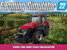 Farming Simulator 22 – Guide for Crop Yield Calculator 1 - steamlists.com