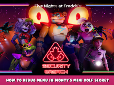Five Nights at Freddy’s: Security Breach – How to Debug Menu in Monty’s Mini Golf Secret 1 - steamlists.com