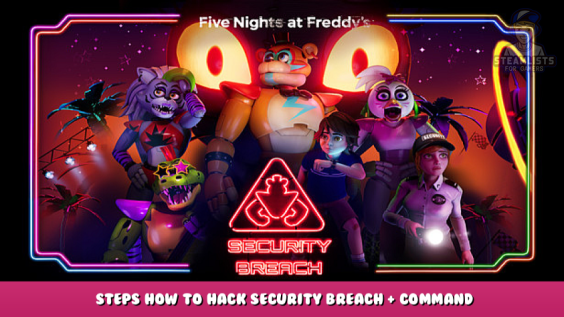 Five Nights at Freddy’s: Security Breach – Steps How to Hack Security Breach + Command 1 - steamlists.com