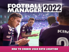 Football Manager 2022 – How To Change User Data Location 1 - steamlists.com