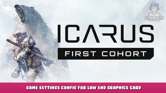 Icarus – Game Settings Config for Low End Graphics Card 1 - steamlists.com
