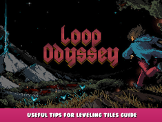 Loop Odyssey – Useful Tips for Leveling Tiles Guide 1 - steamlists.com