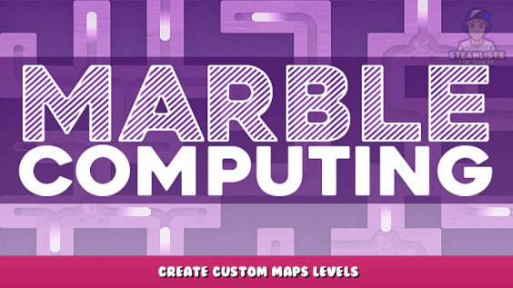Marble Computing – Create Custom Maps Levels 1 - steamlists.com