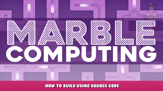 Marble Computing – How to Build Using Source Code 1 - steamlists.com