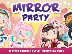 Mirror Party – Getting Tokens Faster – Beginners Guide 1 - steamlists.com