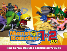 Monster Rancher 1 & 2 DX – How to Play Monster Rancher on TV Guide 1 - steamlists.com