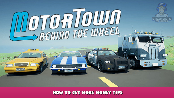 Motor Town: Behind The Wheel – How to Get More Money Tips 1 - steamlists.com