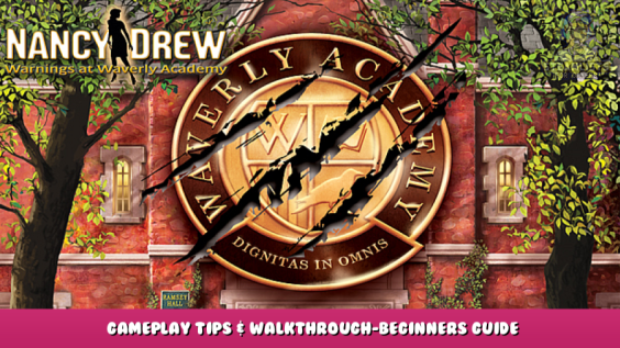 Nancy Drew: Warnings at Waverly Academy – Gameplay Tips & Walkthrough-Beginners Guide 1 - steamlists.com