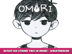 OMORI – Defeat Big Strong Tree in Omori – Walkthrough 1 - steamlists.com