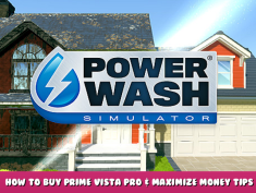 PowerWash Simulator – How to Buy Prime Vista Pro & Maximize Money Tips 1 - steamlists.com