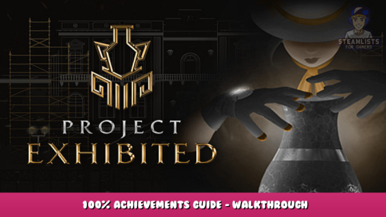 Project Exhibited – 100% Achievements Guide – WALKTHROUGH 1 - steamlists.com