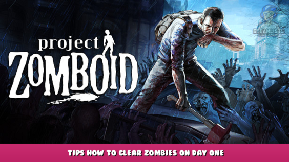 Project Zomboid – Tips How to Clear zombies on Day One 1 - steamlists.com