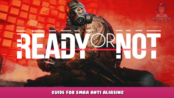 Ready or Not – Guide for SMAA Anti Aliasing 1 - steamlists.com