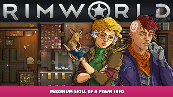 RimWorld – Maximum Skill of a Pawn Info 1 - steamlists.com