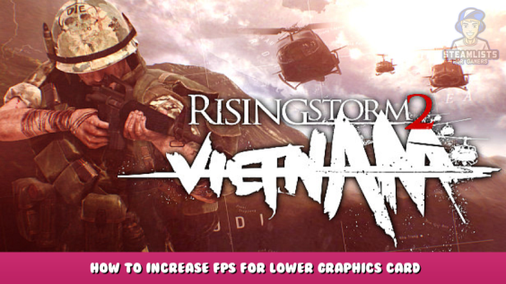 Rising Storm 2: Vietnam – How to Increase FPS for Lower Graphics Card 1 - steamlists.com
