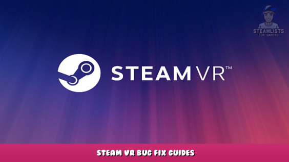 SteamVR – Steam VR Bug Fix Guides 1 - steamlists.com