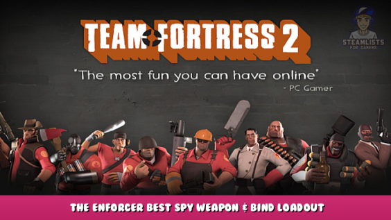 Team Fortress 2 – The Enforcer Best Spy Weapon & Bind Loadout 1 - steamlists.com